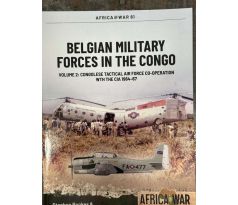Africa@War Series No. 61 - Belgian Military Forces in the Congo (Volume 2: Congolese Tactical Air Force Co-operation with the CIA 1964-67).